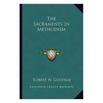 "The Sacraments In Methodism" - "" ("Goodloe Robert W.")