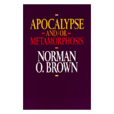 "Apocalypse And/Or Metamorphosis" - "" ("Brown Norman O.")