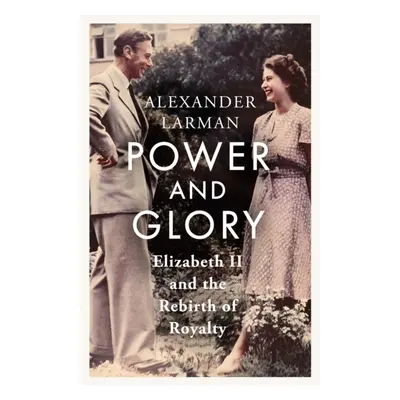 "Power and Glory" - "Elizabeth II and the Rebirth of Royalty" ("Larman Alexander")