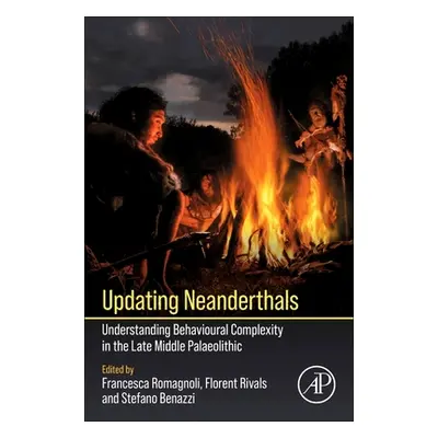 "Updating Neanderthals: Understanding Behavioural Complexity in the Late Middle Palaeolithic" - 