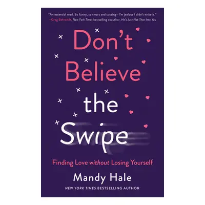 "Don't Believe the Swipe: Finding Love Without Losing Yourself" - "" ("Hale Mandy")