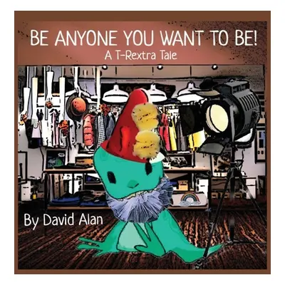 "Be Anyone You Want To Be!: A T-Rextra Tale" - "" ("Alan David")