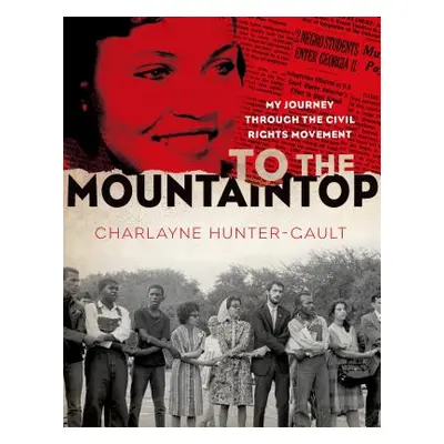 "To the Mountaintop: My Journey Through the Civil Rights Movement" - "" ("Hunter-Gault Charlayne