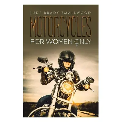 "Motorcycles for Women Only" - "" ("Smallwood Jude Brady")