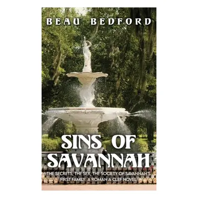 "Sins of Savannah: The Secrets, the Sex, the Society of Savannah's First Family: A Roman Clef N