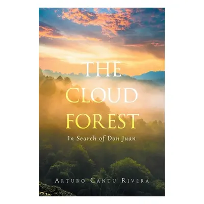 "The Cloud Forest: In Search of Don Juan" - "" ("Rivera Arturo Cantu")