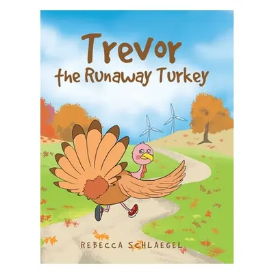 "Trevor the Runaway Turkey" - "" ("Schlaegel Rebecca")