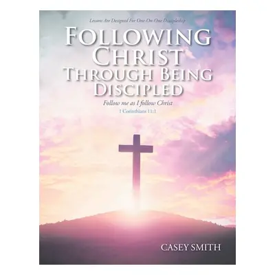 "Following Christ through Being Discipled" - "" ("Smith Casey")