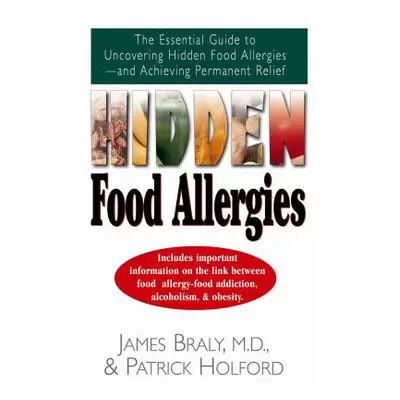 "Hidden Food Allergies: The Essential Guide to Uncovering Hidden Food Allergies--And Achieving P