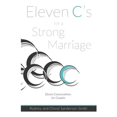 "Eleven C's for a Strong Marriage: Eleven Conversations for Couples" - "" ("Sanderson-Smith Rodn