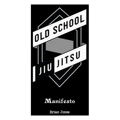 "Old School Jiu-Jitsu Manifesto" - "" ("Jones Brian")