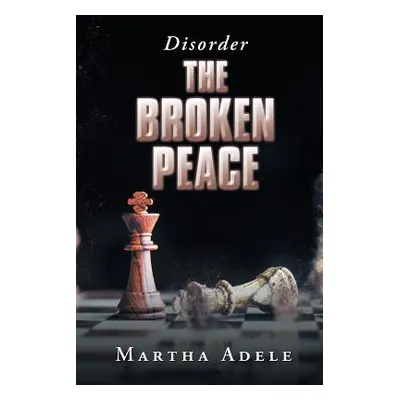 "The Broken Peace: Disorder" - "" ("Adele Martha")