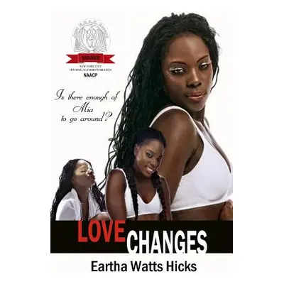 "Love Changes: Is There Enough of Mia to Go Around" - "" ("Watts Hicks Eartha")