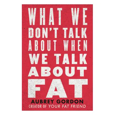 "What We Don't Talk about When We Talk about Fat" - "" ("Gordon Aubrey")