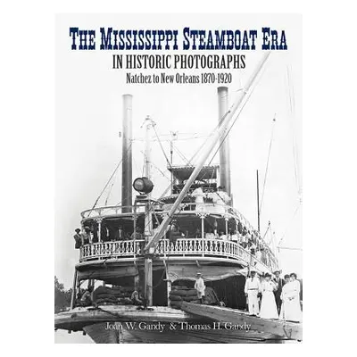 "The Mississippi Steamboat Era in Historic Photographs: Natchez to New Orleans, 1870-1920" - "" 