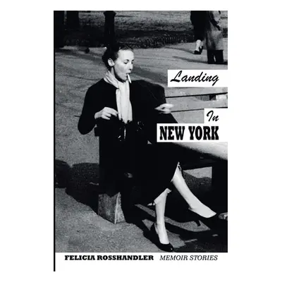 "Landing in New York: Memoir Stories" - "" ("Rosshandler Felicia")