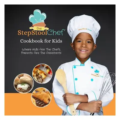 "The Step Stool Chef(R) Cookbook For Kids" - "" ("Step Stool Chef The")