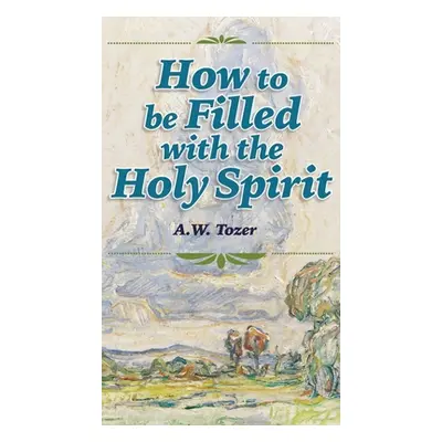 "How to be Filled with the Holy Spirit" - "" ("Tozer A. W.")