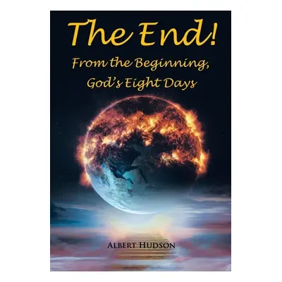 "The End! From the Beginning, God's Eight Days" - "" ("Hudson Albert")