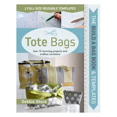 "Build a Bag Book: Tote Bags (Paperback Edition): Sew 15 Stunning Projects and Endless Variation