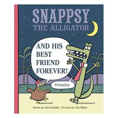 Snappsy the Alligator and His Best Friend Forever (Probably) (Falatko Julie)