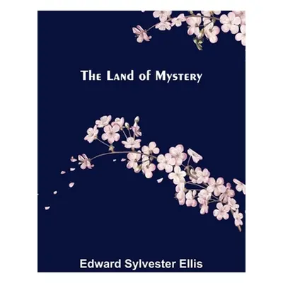 "The Land of Mystery" - "" ("Sylvester Ellis Edward")