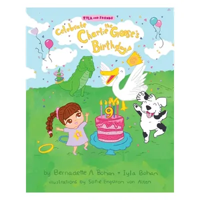 "Iyla and Friends Celebrate Charlie the Goose's Birthday!" - "" ("Bohan Bernadette A.")