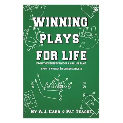 "Winning Plays For Life: From the perspective of a Hall of Fame sportswriter & former athlete" -