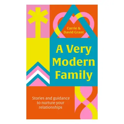 Very Modern Family - Stories and guidance to nurture your relationships (Grant Carrie)