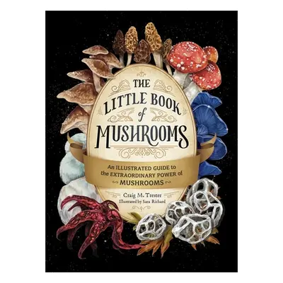 "The Little Book of Mushrooms: An Illustrated Guide to the Extraordinary Power of Mushrooms" - "