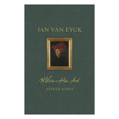 "Jan Van Eyck Within His Art" - "" ("Acres Alfred")