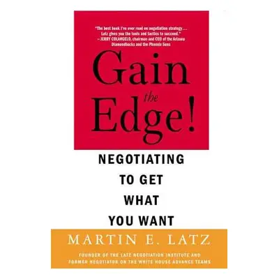 "Gain the Edge!: Negotiating to Get What You Want" - "" ("Latz Martin")