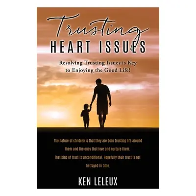 "Trusting Heart Issues: Resolving Trusting Issues is Key to Enjoying the Good Life!" - "" ("Lele