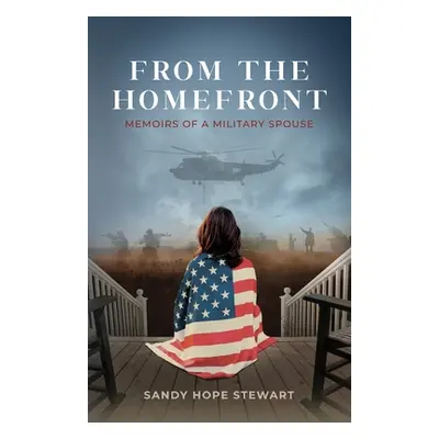 "From the Homefront: Memoirs of a Military Spouse" - "" ("Stewart Sandy Hope")