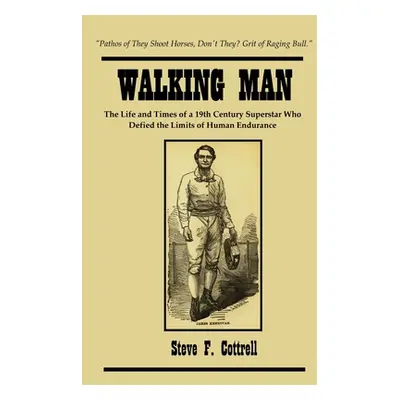 "Walking Man: The Life and Times of a 19th Century Superstar Who Defied the Limits of Human Endu