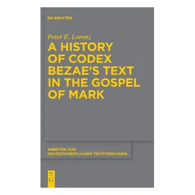 "A History of Codex Bezae's Text in the Gospel of Mark" - "" ("Lorenz Peter E.")