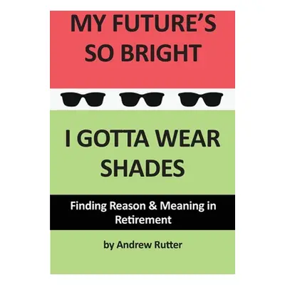 "My Future's So Bright... I Gotta Wear Shades" - "" ("Rutter Andrew")