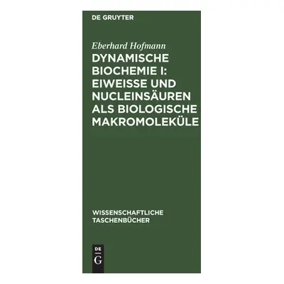 "Dynamische Biochemie I: Eiweie und Nucleinsuren als biologische Makromolekle" - "" ("Hofmann Eb