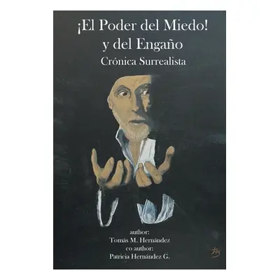 "El Poder del Miedo! y del Engao: Crnica Surrealista" - "" ("Hernndez Toms M.")