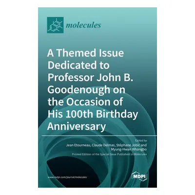 "A Themed Issue Dedicated to Professor John B. Goodenough on the Occasion of His 100th Birthday 