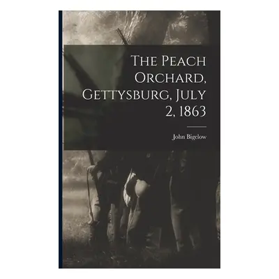 "The Peach Orchard, Gettysburg, July 2, 1863" - "" ("Bigelow John")