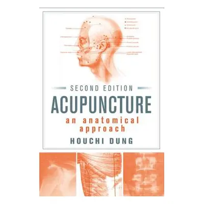 "Acupuncture: An Anatomical Approach, Second Edition" - "" ("Dung Houchi")