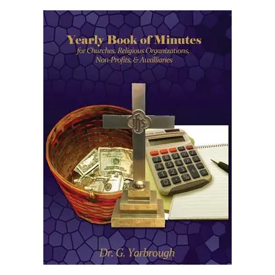 "Yearly Book of Minutes for Churches, Religious Organizations, Non-Profits & Auxiliaries" - "" (