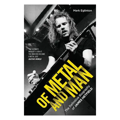 "Of Metal and Man - The Definitive Biography of James Hetfield" - "" ("Eglinton Mark")