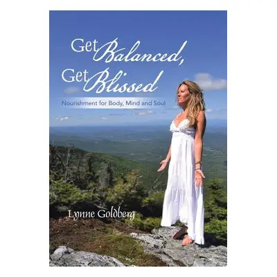 "Get Balanced, Get Blissed: Nourishment for Body, Mind, and Soul" - "" ("Goldberg Lynne")