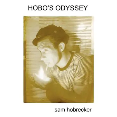 "Hobo's Odyssey" - "" ("Hobrecker Sam")