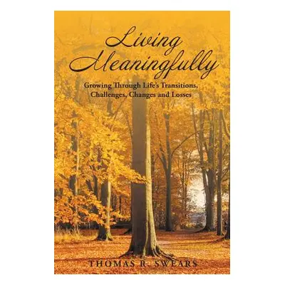 "Living Meaningfully: Growing Through Life's Transitions, Challenges, Changes and Losses" - "" (