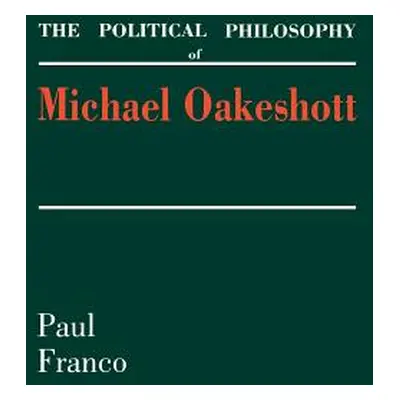 "The Political Philosophy of Michael Oakeshott" - "" ("Franco Paul")