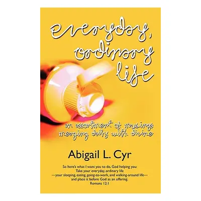 "everyday, ordinary life" - "" ("Cyr Abigail L.")