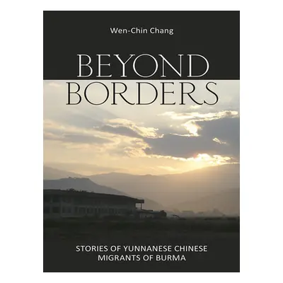 "Beyond Borders: Stories of Yunnanese Chinese Migrants of Burma" - "" ("Chang Wen-Chin")